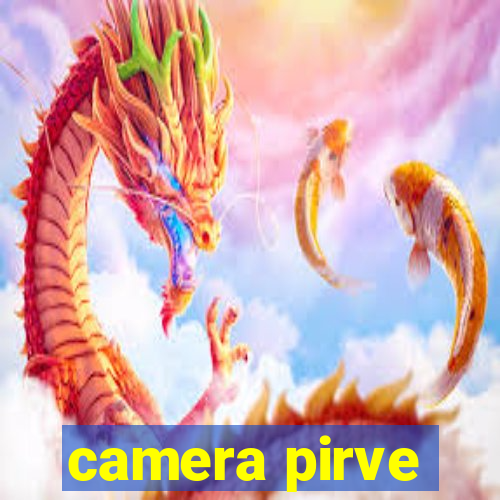 camera pirve